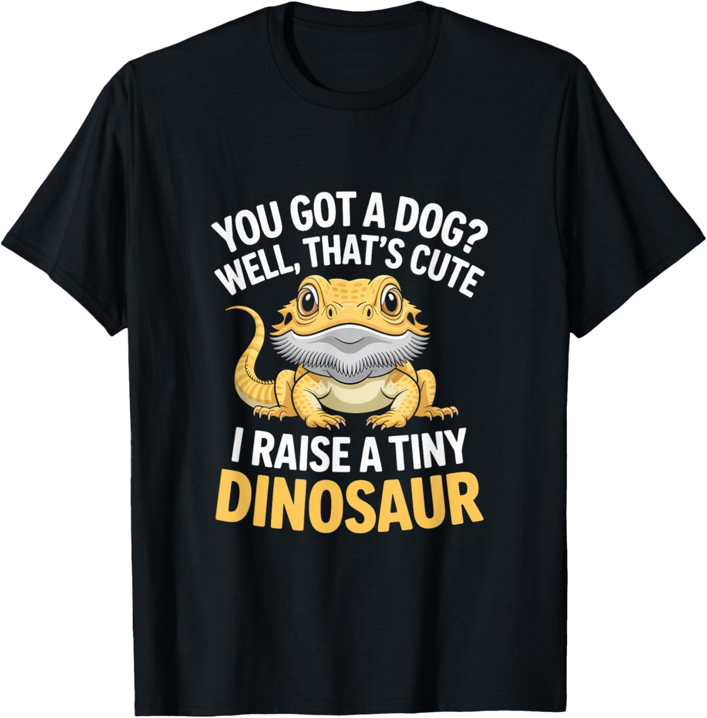 I Raise A Tiny Dinosaur! Funny Bearded Dragon Quote Reptile T-Shirt