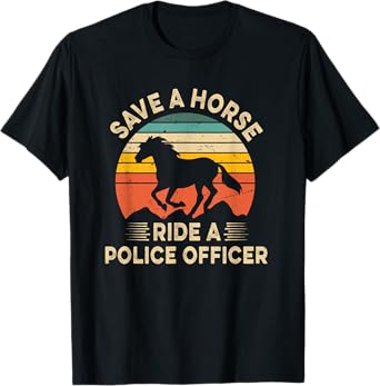 Save A Horse, Ride a Police Officer T-Shirt
