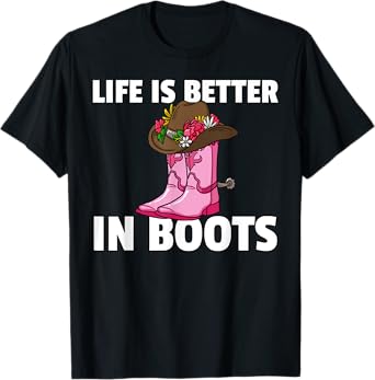 Life is Better In Boots Cowgirl Boots Gift T-Shirt