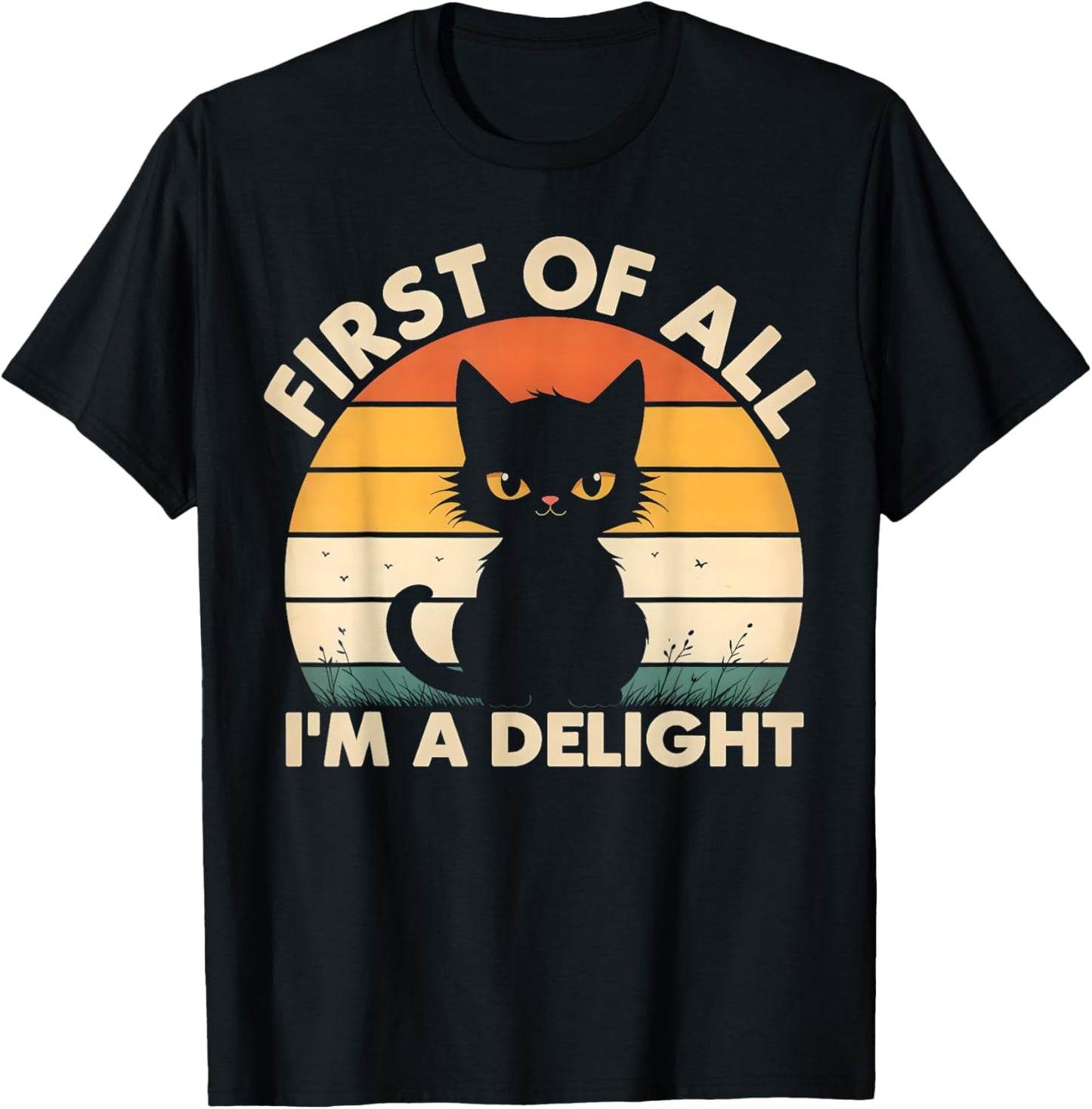 Funny Cat Graphic - Sarcastic First Of All I'm A Delight Cat T-Shirt