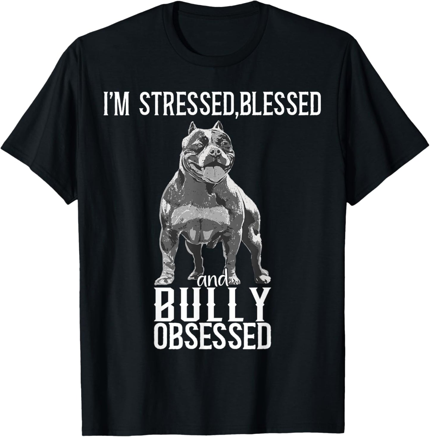 Bully XL I'm Stressed Blessed And Obsessed American Bully T-Shirt