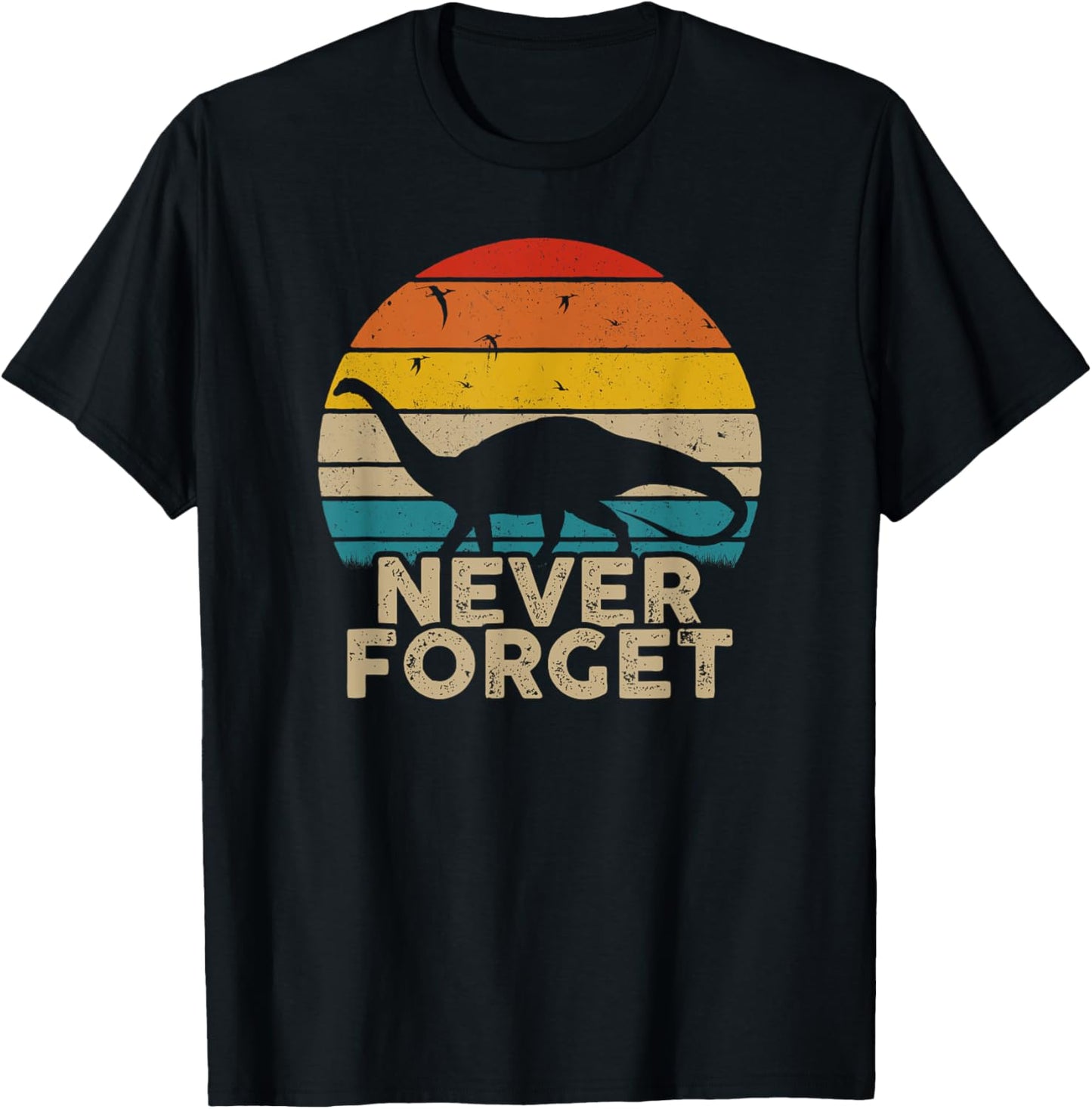 Never Forget Retro Vintage Dinosaur Sarcastic Funny Gift T-Shirt