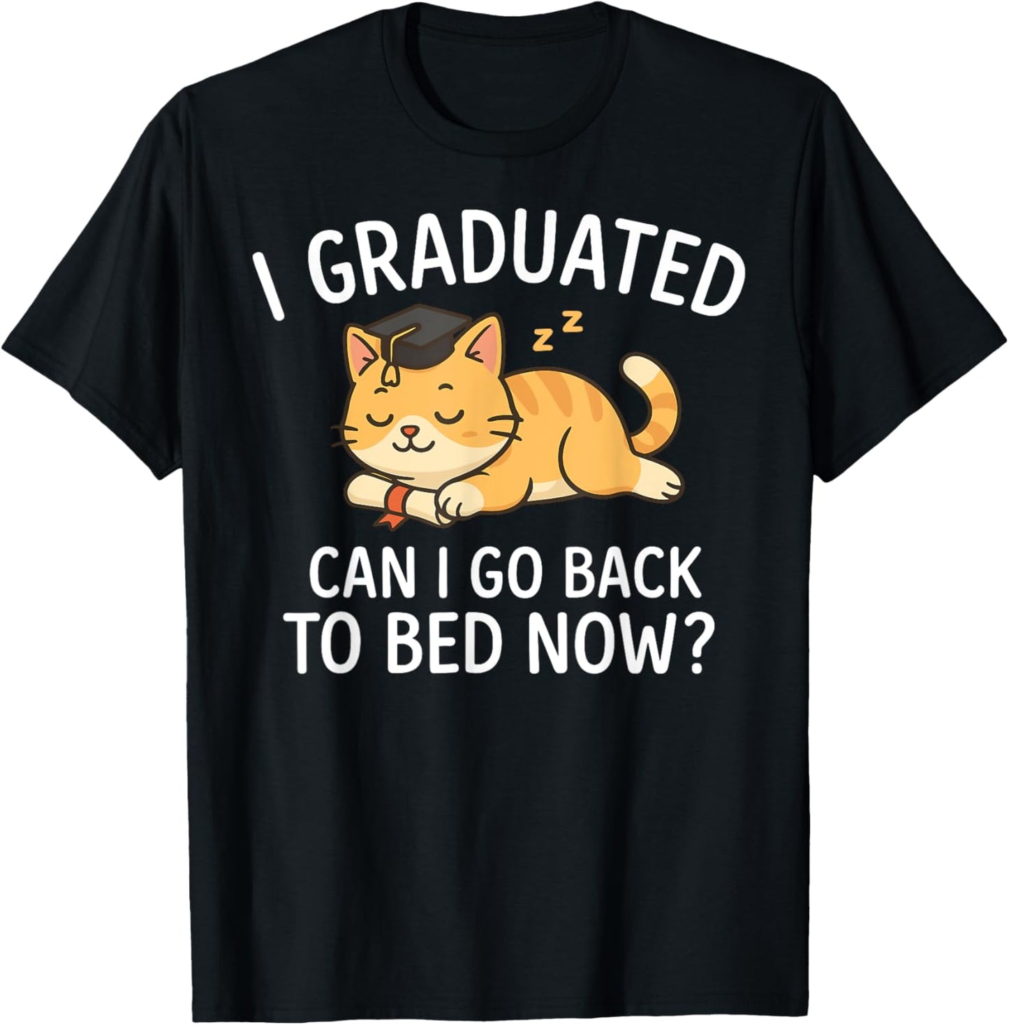 Funny Graduation Shirt I Graduated Can I Go Back to Bed Now T-Shirt