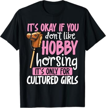 Funny Hobby Horsing Cute Hobby Horse Saying Cultured Girls T-Shirt
