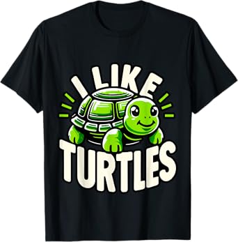 Humorous Turtle lover Gifts I like Turtles T-Shirt