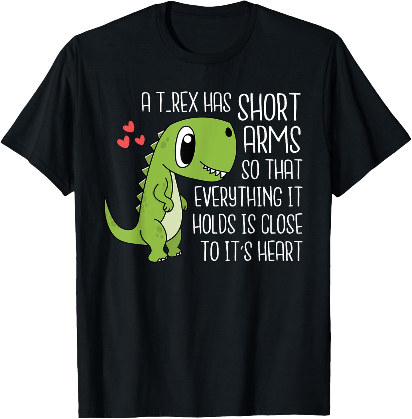 T-Rex Has Short Arms Everything It Holds Funny Dinosaur T-Shirt