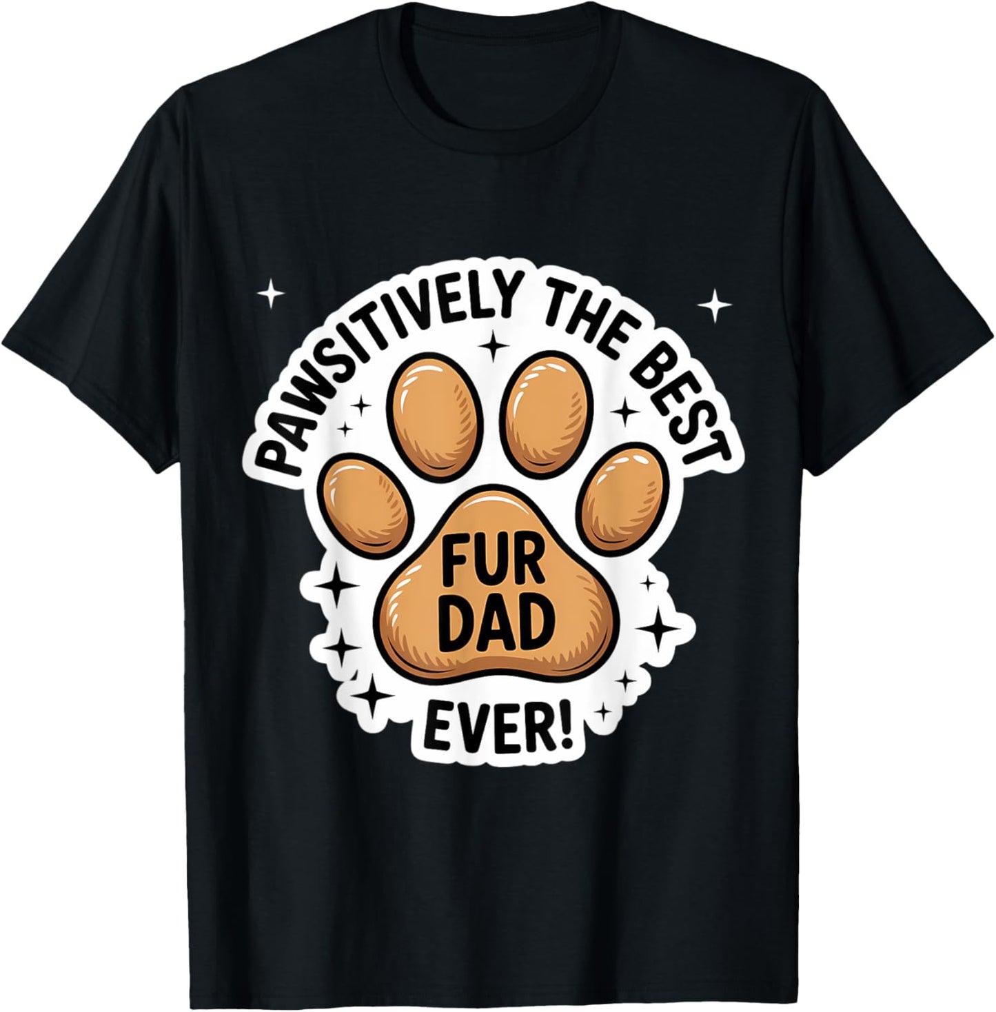 Pawsitively The Best Fur Dad Ever Father's Day Dog Cat Owner T-Shirt
