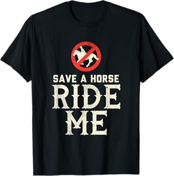 Save a Horse RIDE ME - Cowboy Country Music gift T-Shirt