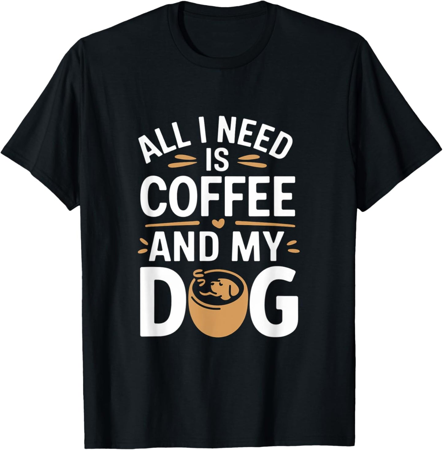 All I Need Is Coffee and My Dog T-shirt for Men Women
