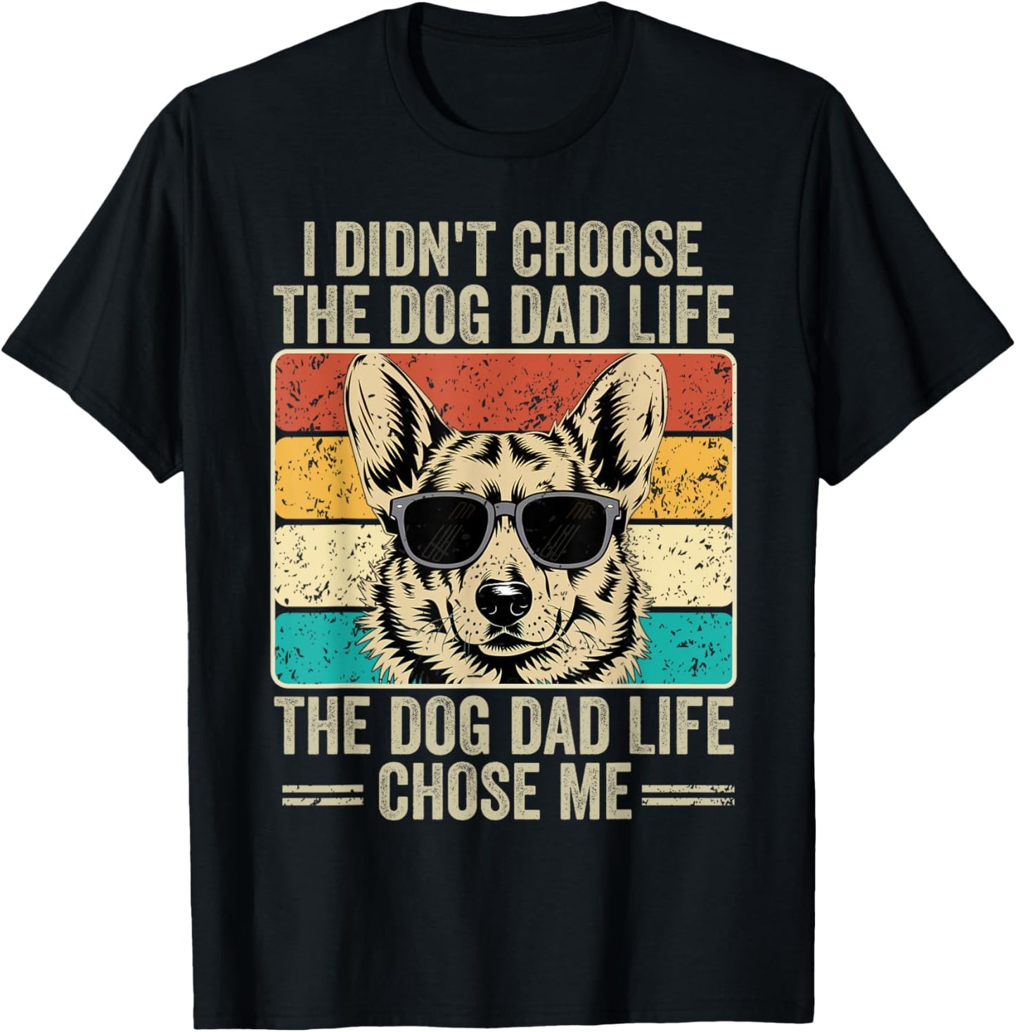 I Didn't Choose The Dog Dad Life The Dog Dad Life Chose Me T-Shirt
