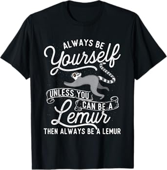 Be Yourself Unless You Can Be A Lemur - Animal Researcher T-Shirt