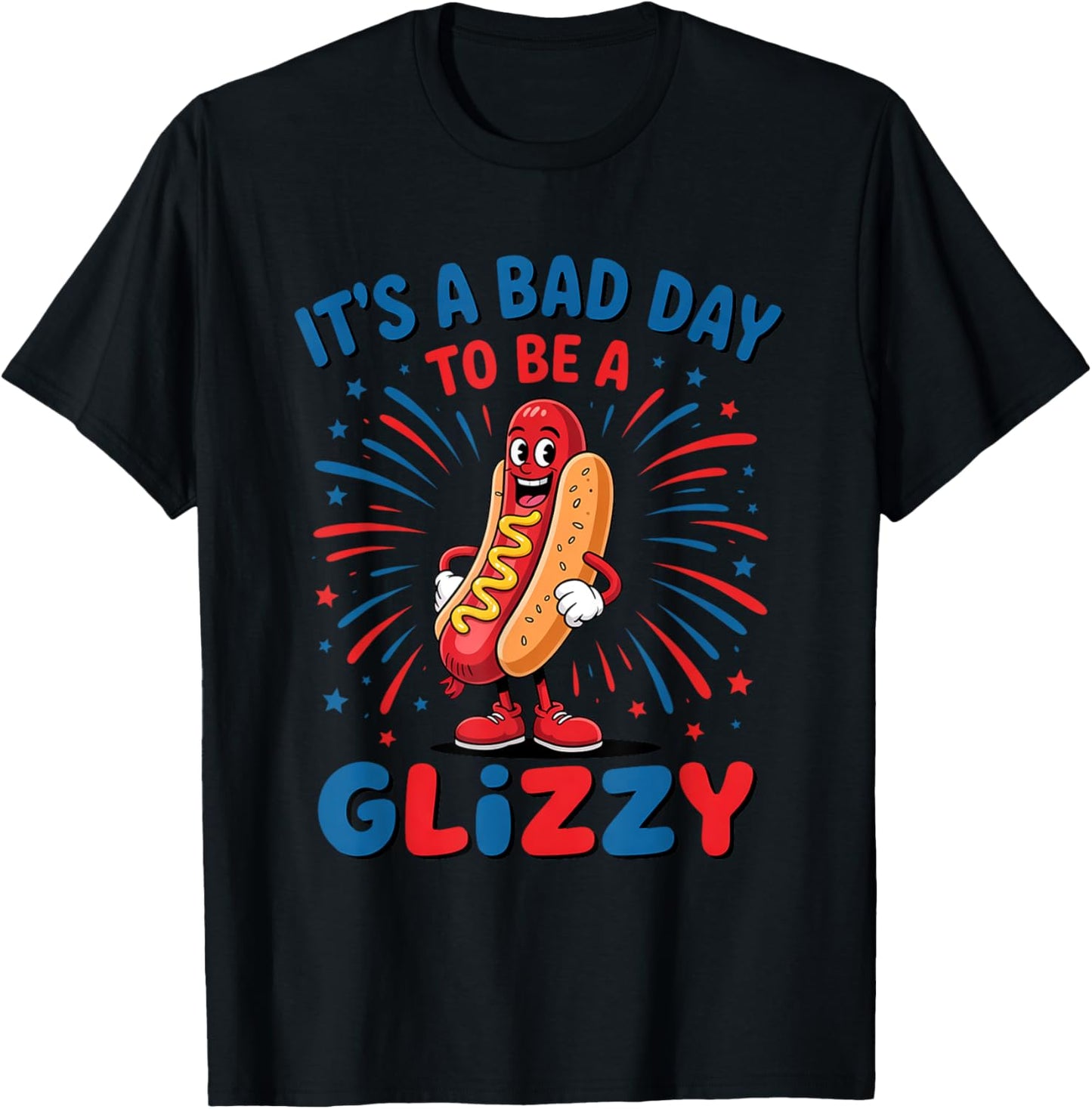It's A Bad Day To Be A Glizzy Funny 4th Of July Hot Dog T-Shirt