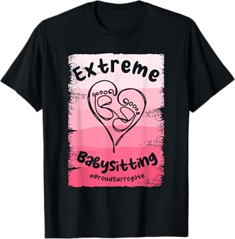 Extreme Babysitting Surrogate Mom Surrogacy IVF T-Shirt