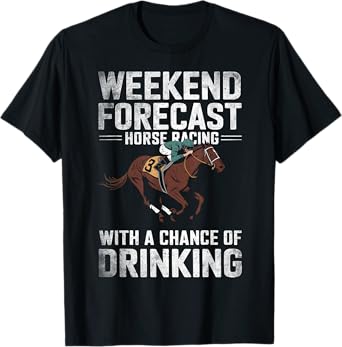 Weekend Forecast Horse Racing Chance of Drinking Funny Derby T-Shirt