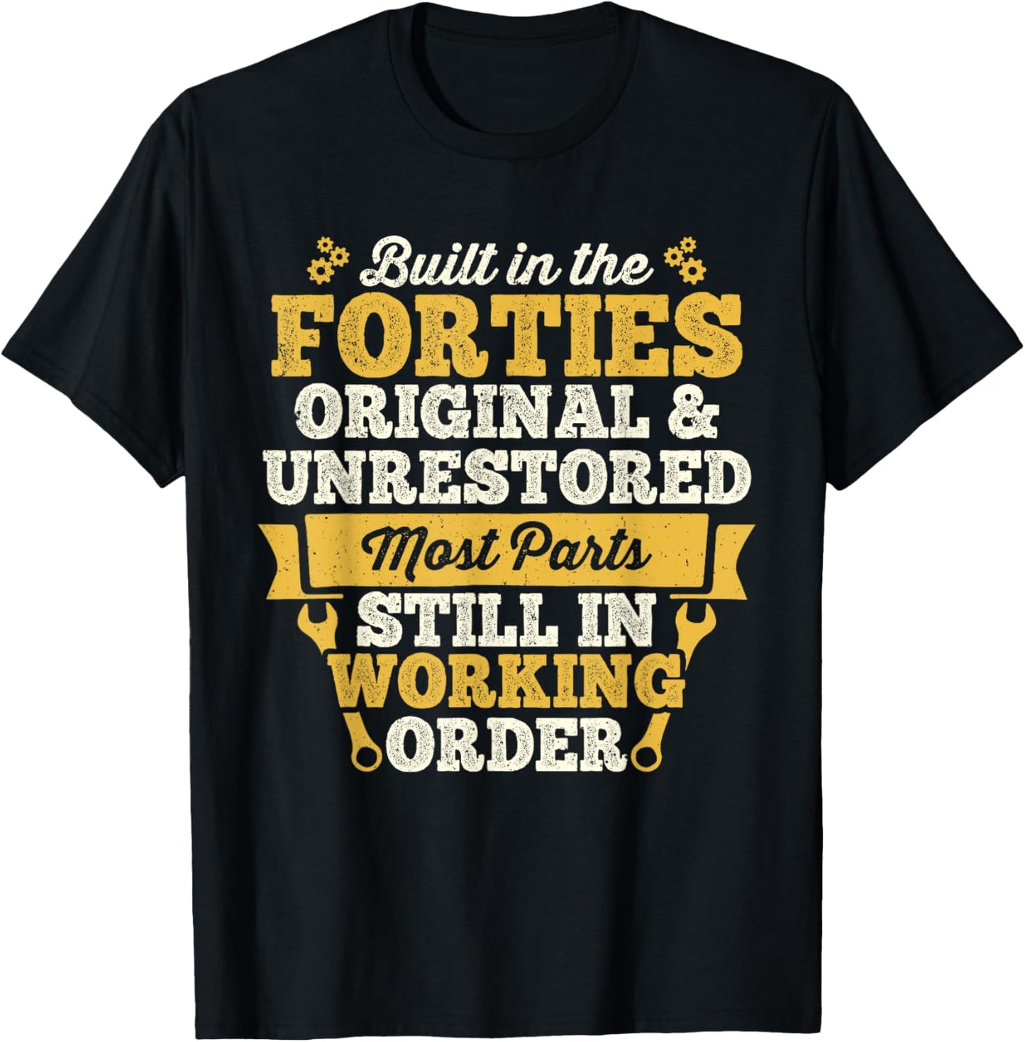 Built in the Forties Original and Unrestored Born in 40s T-Shirt