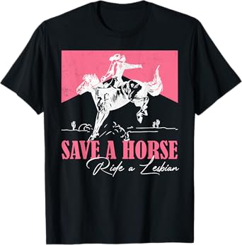 Equestrian Riding Save A Horse Ride A Lesbian Cowgirl T-Shirt