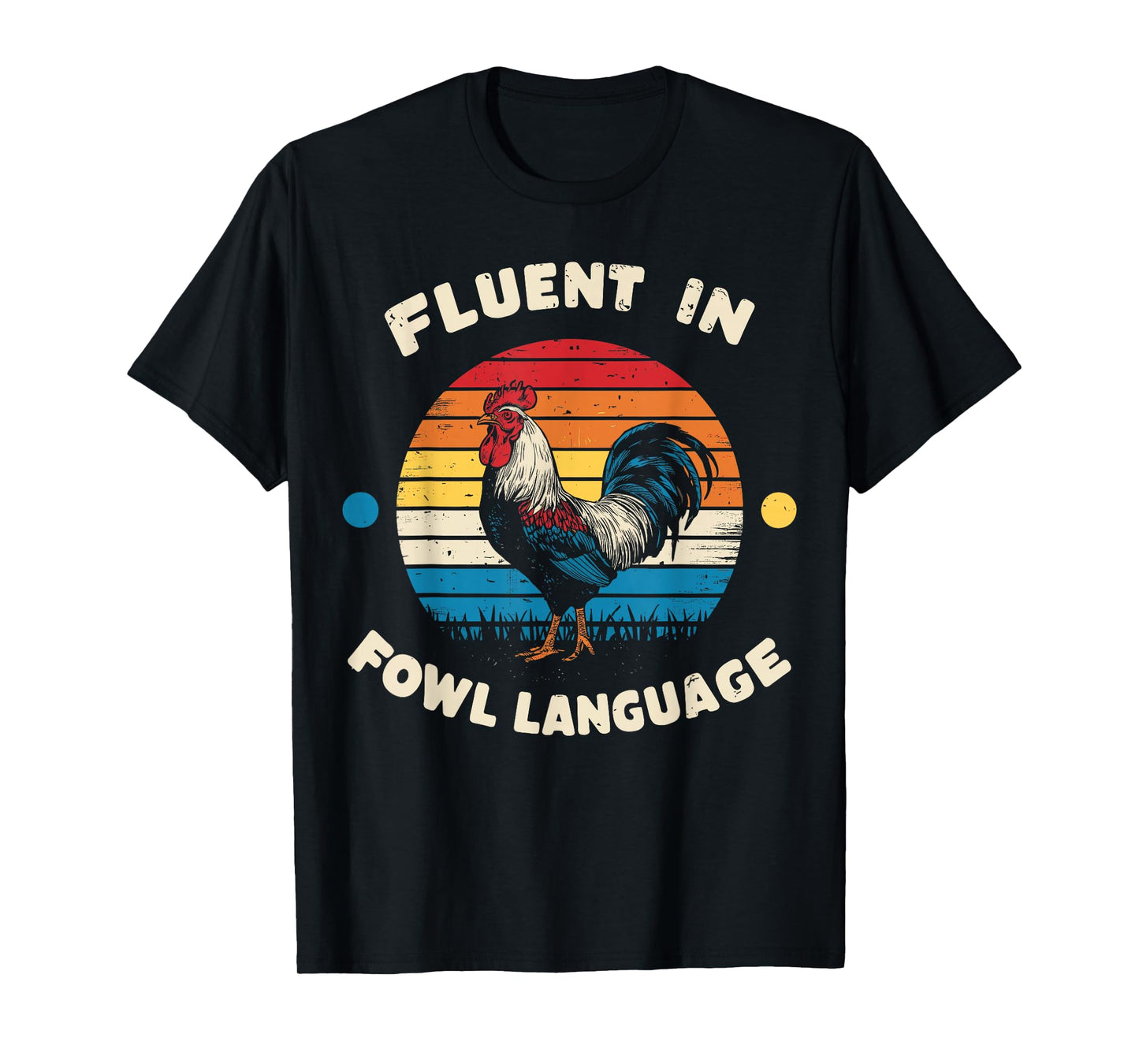 I Am Fluent In Fowl Language Foul Funny Chicken Farm Farmer T-Shirt