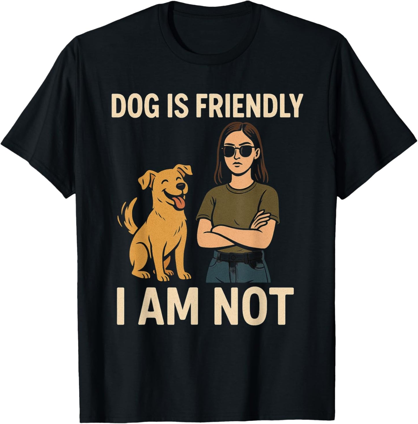 Dog Is Friendly I Am Not Funny Sarcastic Pet Owner Art T-Shirt