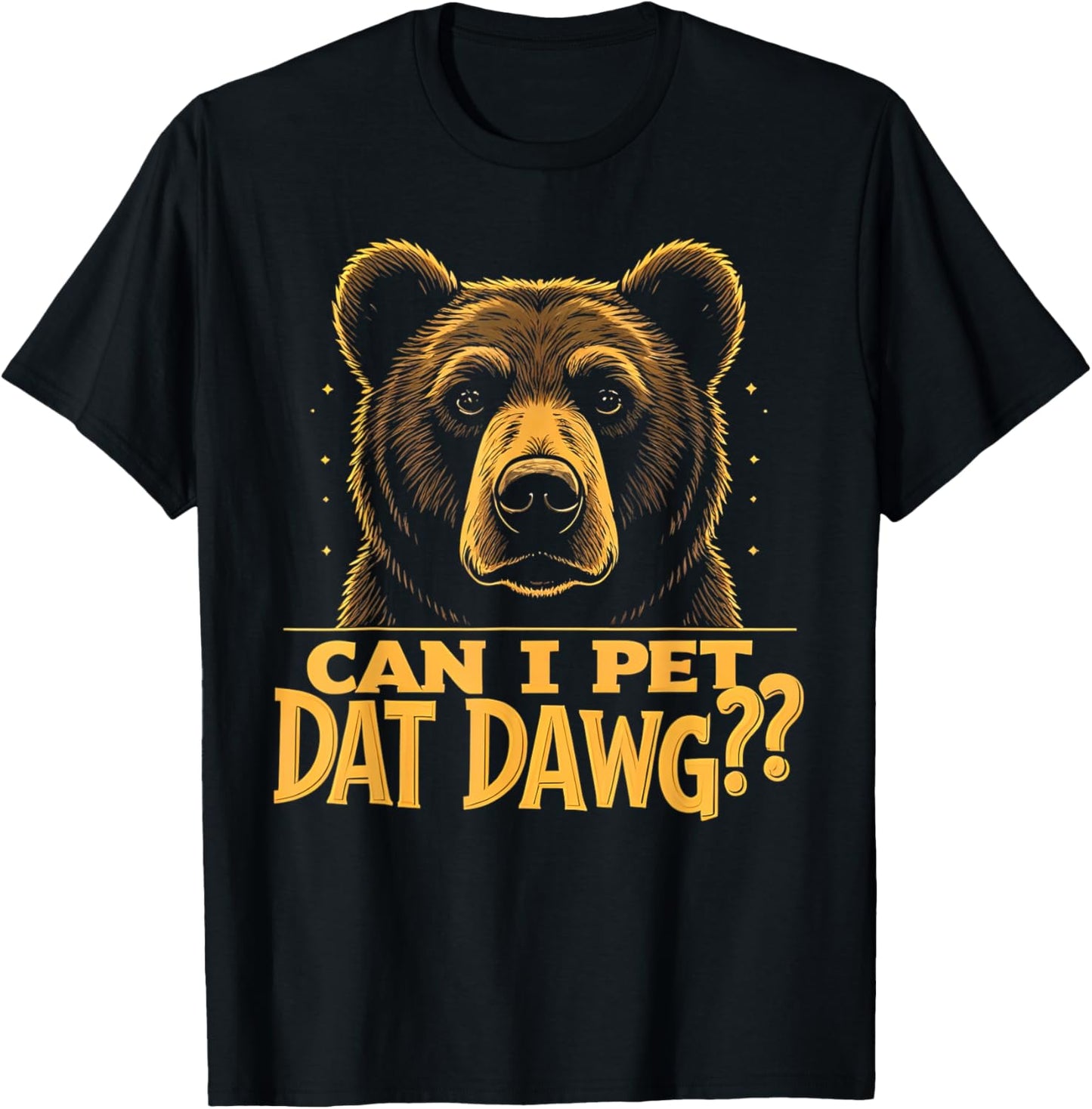 Can I Pet Dat Dawg - Funny Bear Mistaken as Dog Meme T-Shirt