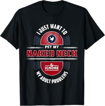 I Want To Pet My Naked Neck Chicken