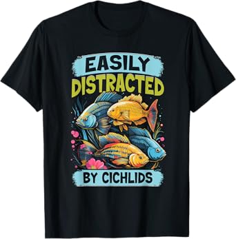 Easily Distracted By Cichlids Fish Lover Funny Aquarium T-Shirt