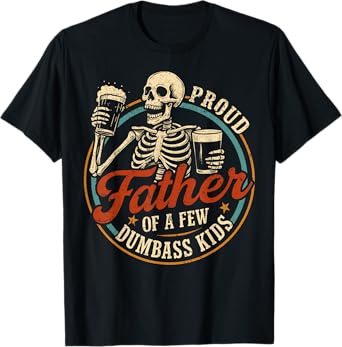 Proud Father Of A Few Dumbass Kids Funny Dad Love Family T-Shirt