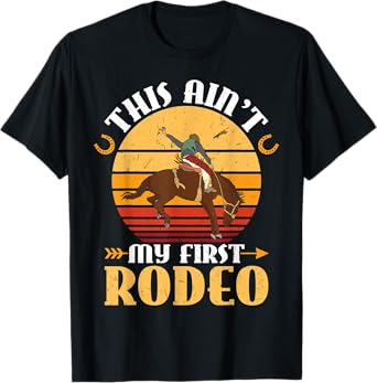 This Ain't My First Rodeo - Horse Riding Rodeo Cowboy T-Shirt