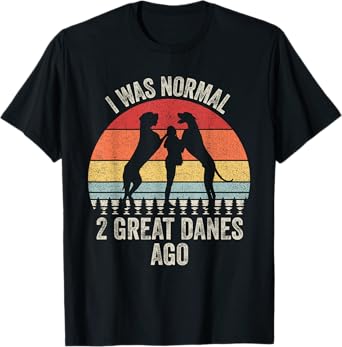 Vintage Retro I Was Normal 2 Great Danes Ago Gift Great Dane T-Shirt