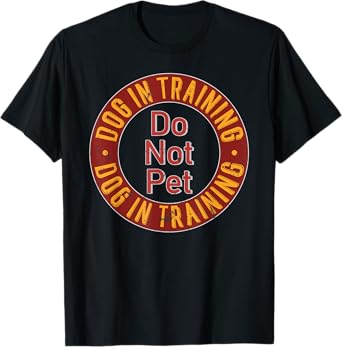 Dog In Training Do NOT Pet Dog Training T-Shirt for Men Women