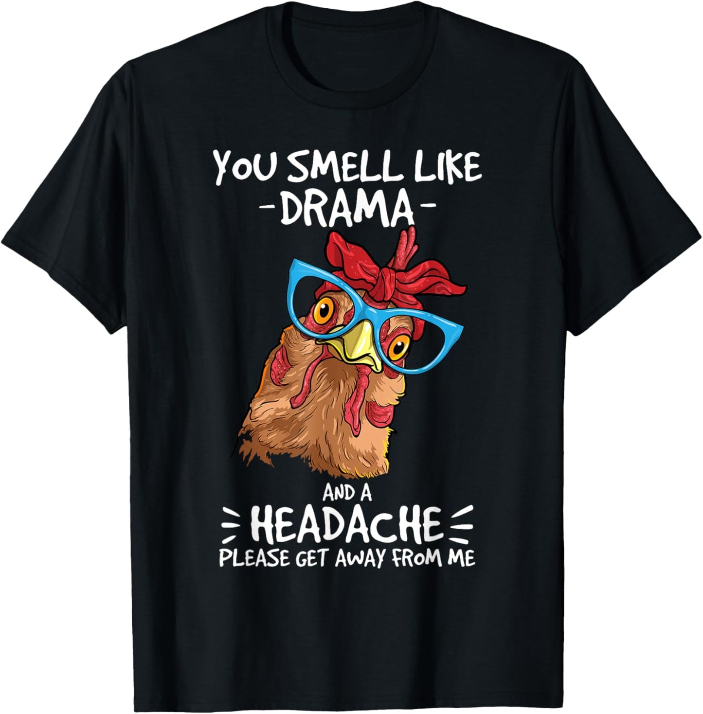 Chicken smell like drama and a headache farmer T-Shirt