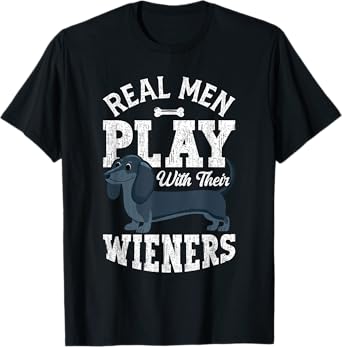 Real Men Play With Their Weiners Funny Dachshund Dog T-Shirt