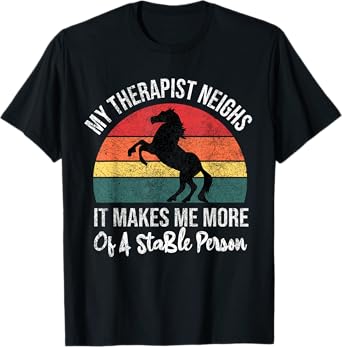 My Therapist Neighs It Makes Me A Stable Person Horse Funny T-Shirt