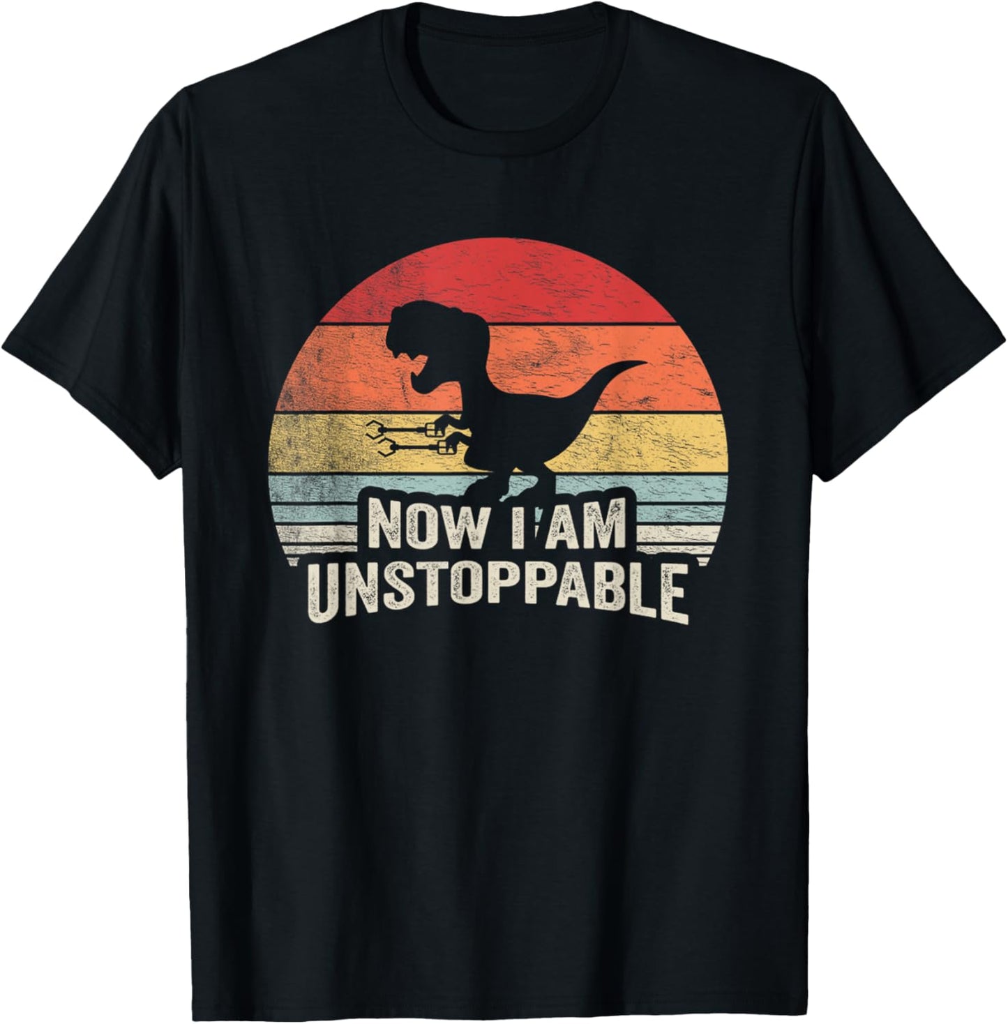 Retro Now I Am Unstoppable Shirt Funny T-Rex Gifts Vintage T-Shirt