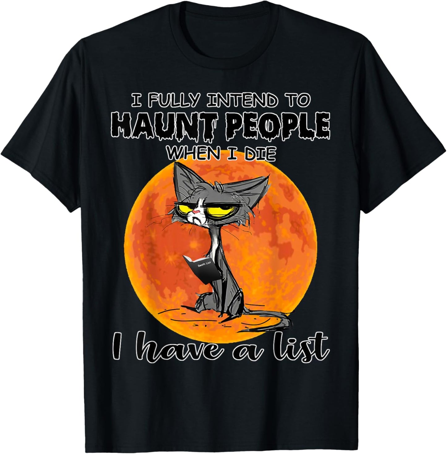 Cat I Fully Intend To Haunt People When I Die I Have A List T-Shirt