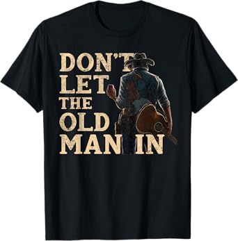 Don't Let The Old Man In Man Cowboy T-Shirt