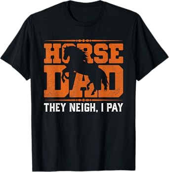 Horse Dad They Neigh I Pay T-Shirt
