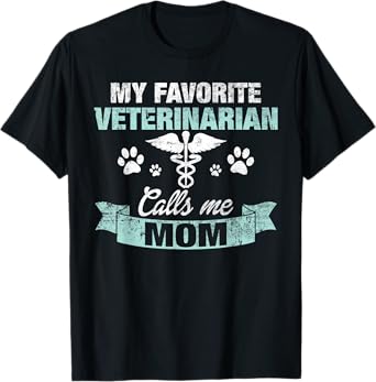 Favorite Veterinarian Calls Me Mom T-Shirt