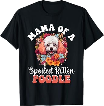 Toy Poodle Dog Breed Pet Mama of a Spoiled Rotten Poodle T-Shirt