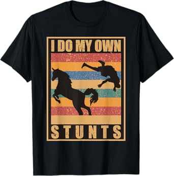 I Do My Own Stunts Horse Lover Funny Get Well Soon Gift T-Shirt