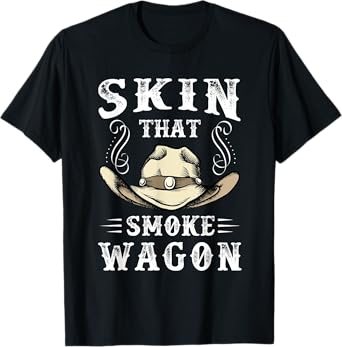 Cowboy and Western Movie or Skin that Smoke Wagon T-Shirt