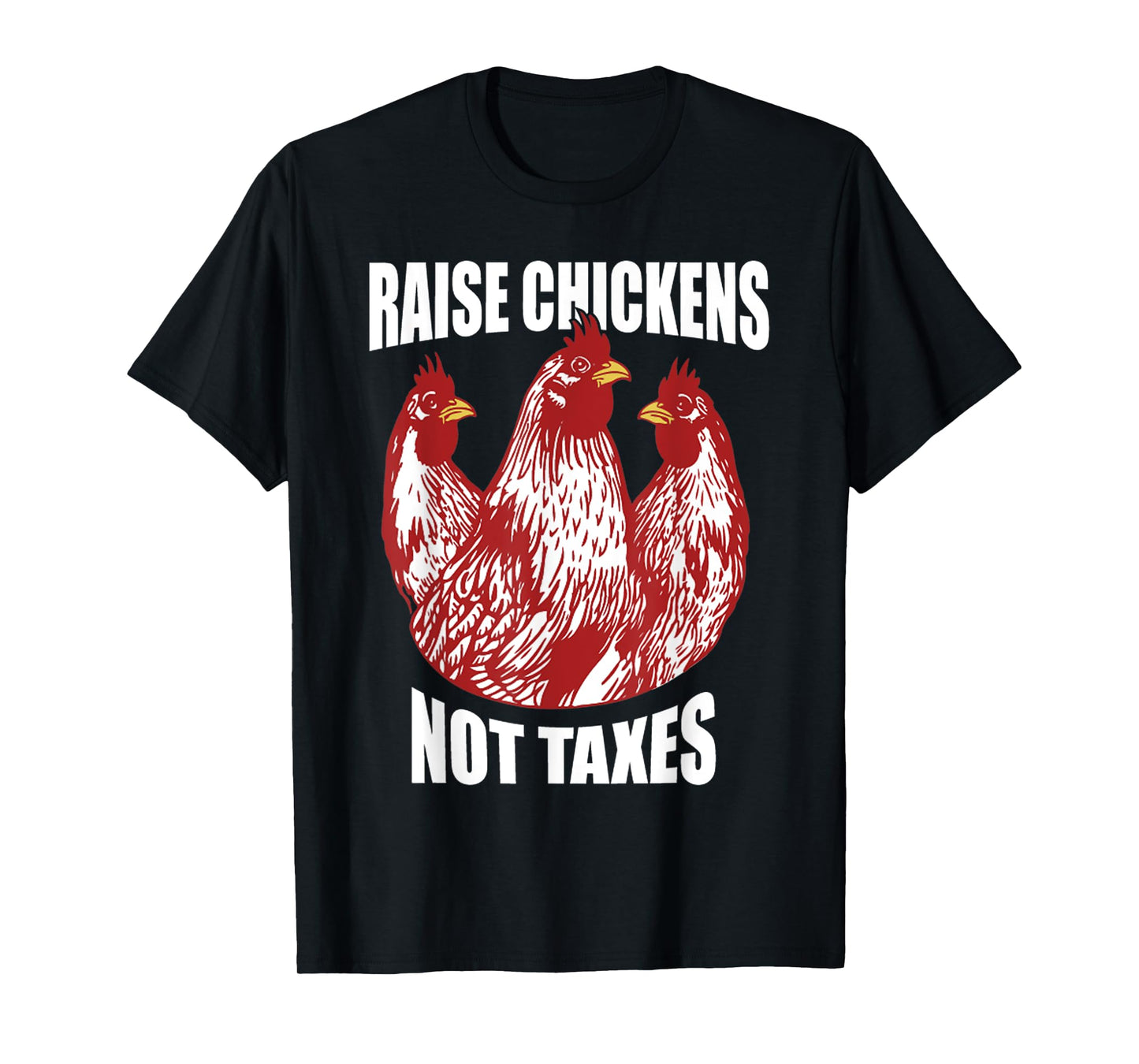 Raise Chickens Not Taxes Ranch Homestead Farming Libertarian T-Shirt
