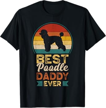 Best Poodle Daddy Ever, Father's Day, Poodle Dad T-Shirt