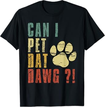 Can I Pet Dat Dawg Shirt Can I Pet That Dog Funny Dog T-Shirt for Men Women