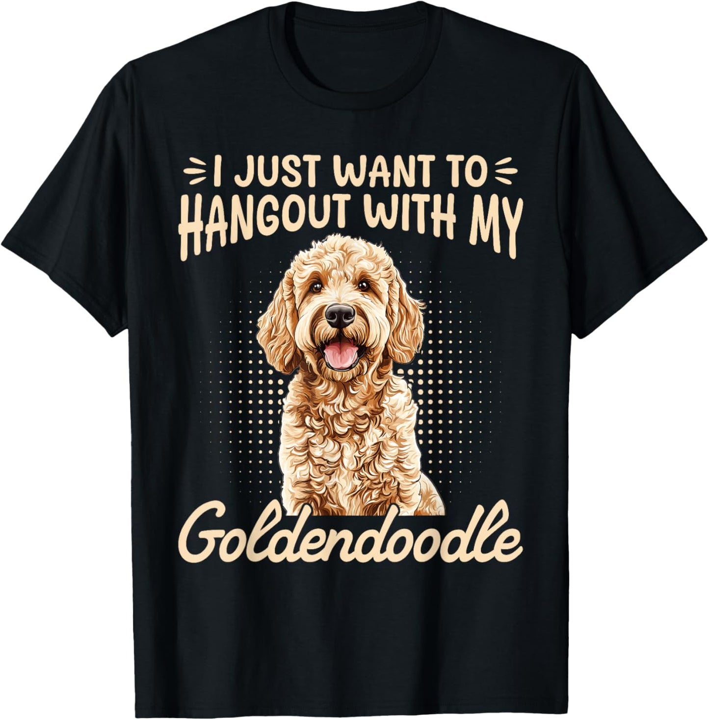 Goldendoodle Dog Breed I Just Want To Hangout With My T-Shirt
