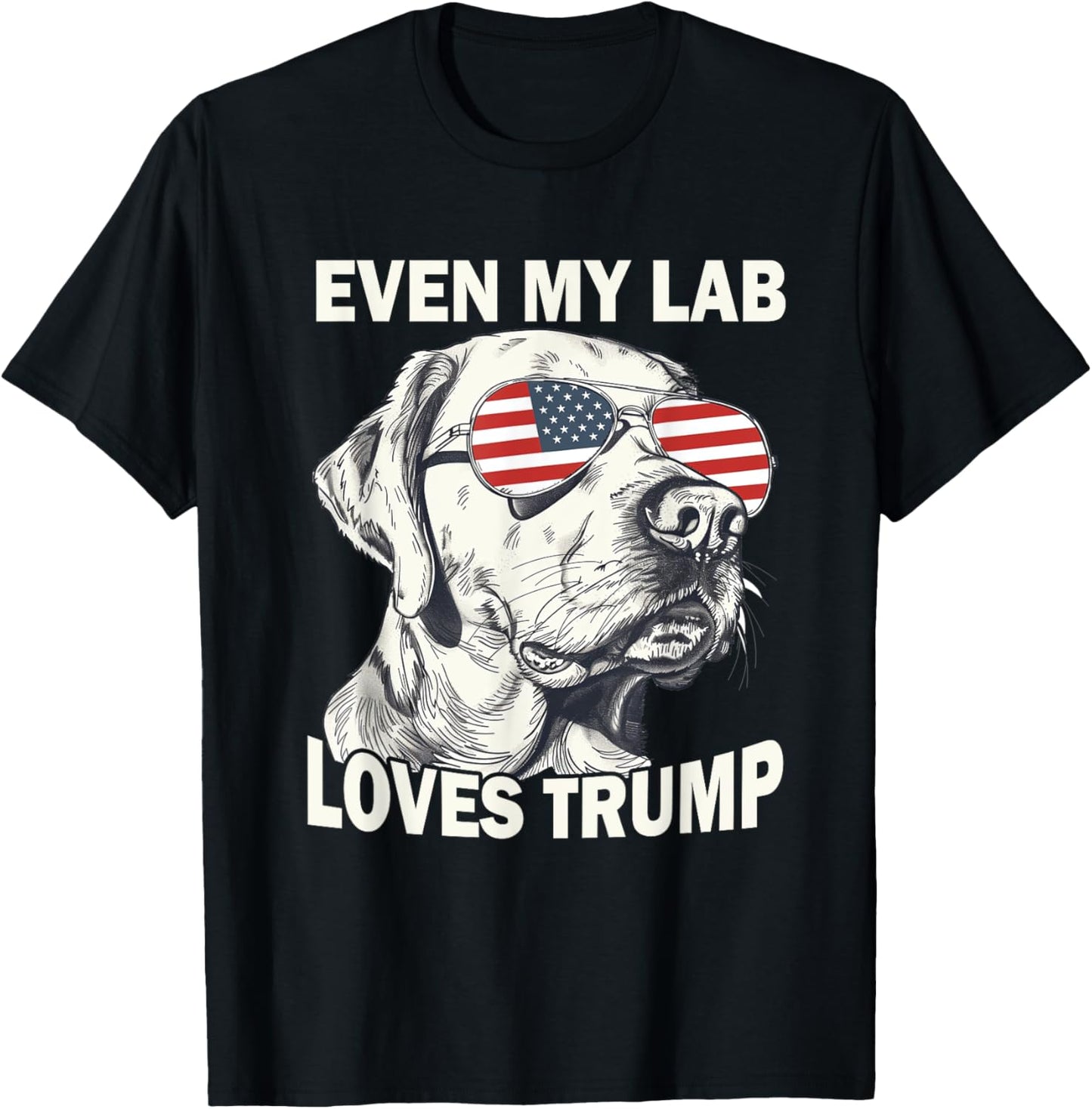 Even My Lab Loves Trump, Trump Supporter Labrador Dog Lover T-Shirt