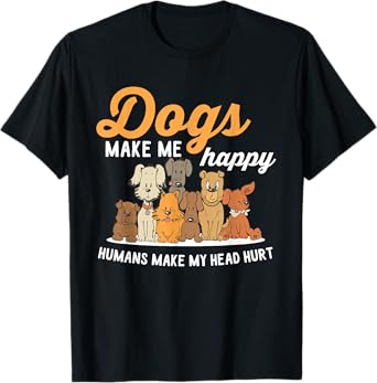 Dogs Makes Me Happy Humans Make My Head Hurt Dog Owner T-Shirt