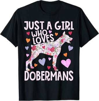 Doberman Just A Girl Who Loves Dobermans Dog Flower Floral T-Shirt