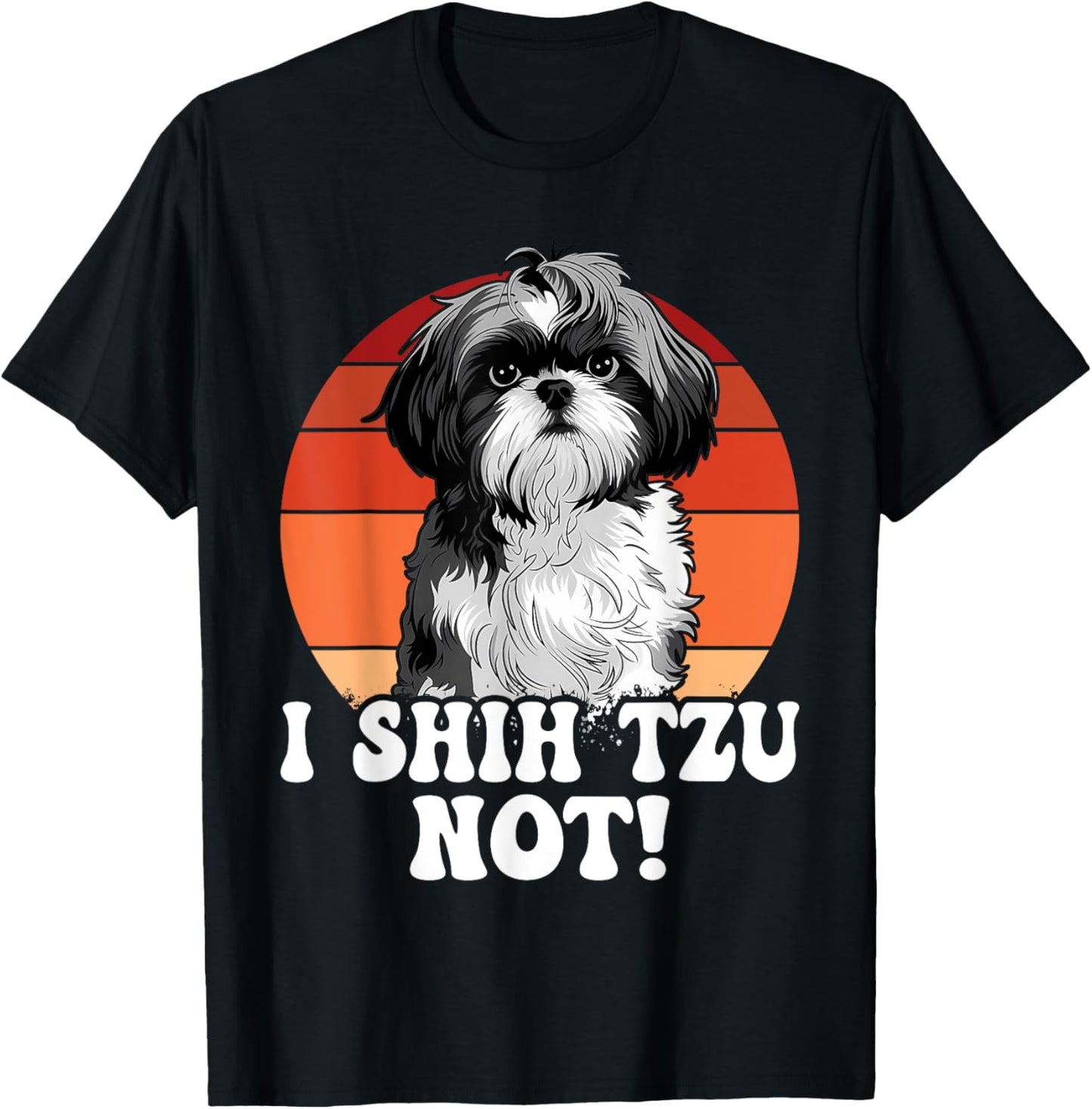 I SHIH TZU NOT! - Funny Shih Tzu Dog T-Shirt