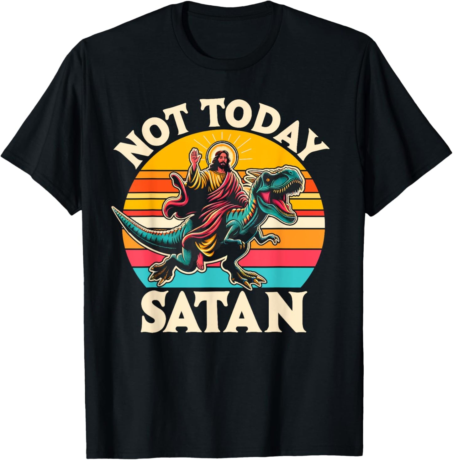 Not Today Satan Jesus Riding Dinosaur T Rex Funny Sarcastic T-Shirt