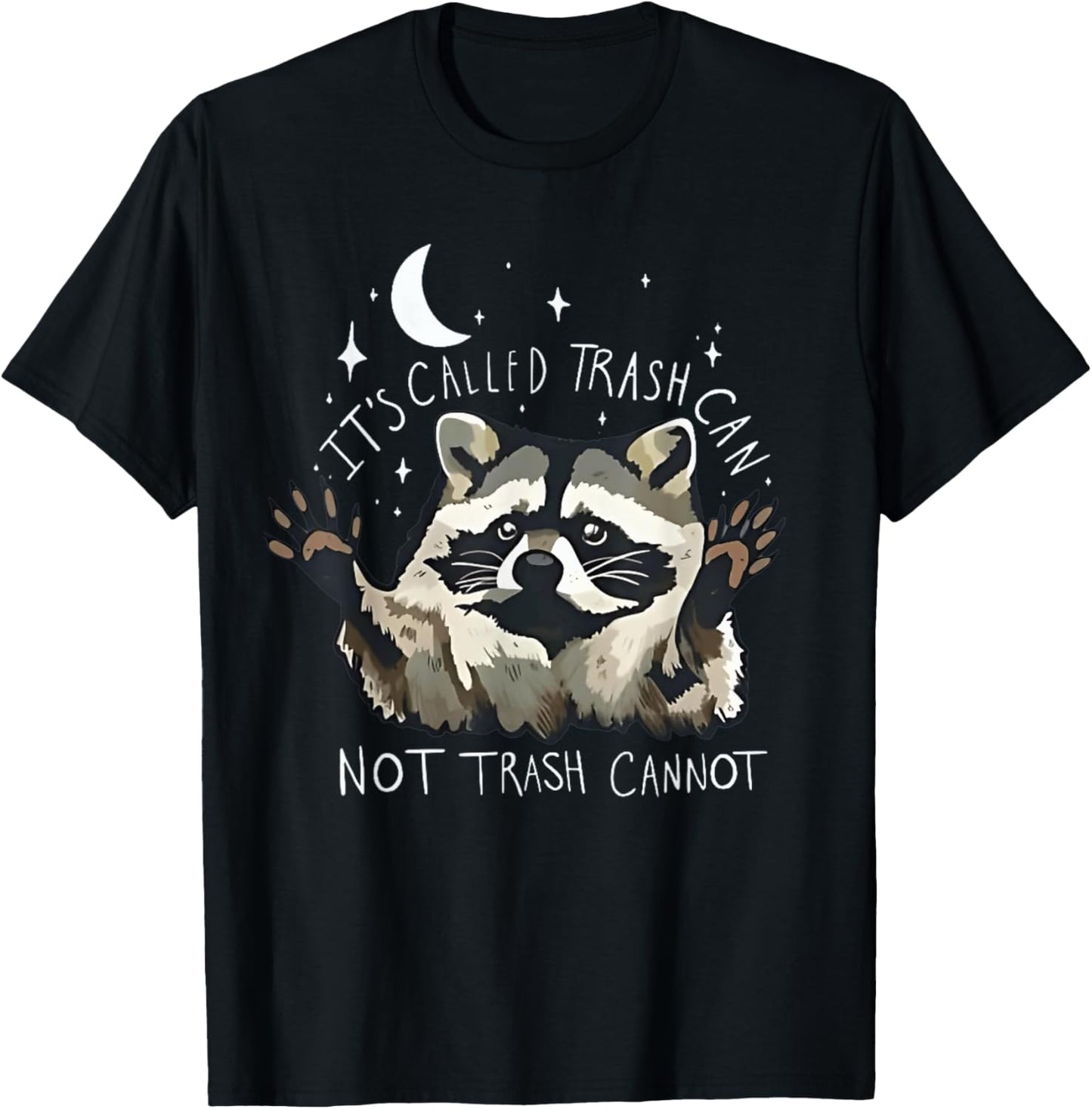 it's called trash can not trash cannot funny racoon T-Shirt